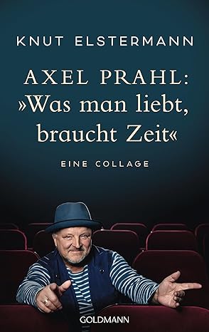 Buchcover: Axel Prahl:'Was man liebt braucht Zeit': Eine Collage